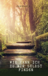 Wie kann ich zu mir selbst finden - Fabienne P.
