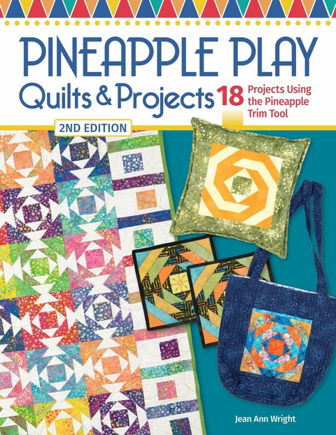 Pineapple Play Quilts & Projects, 2nd Edition - Jean Ann Wright