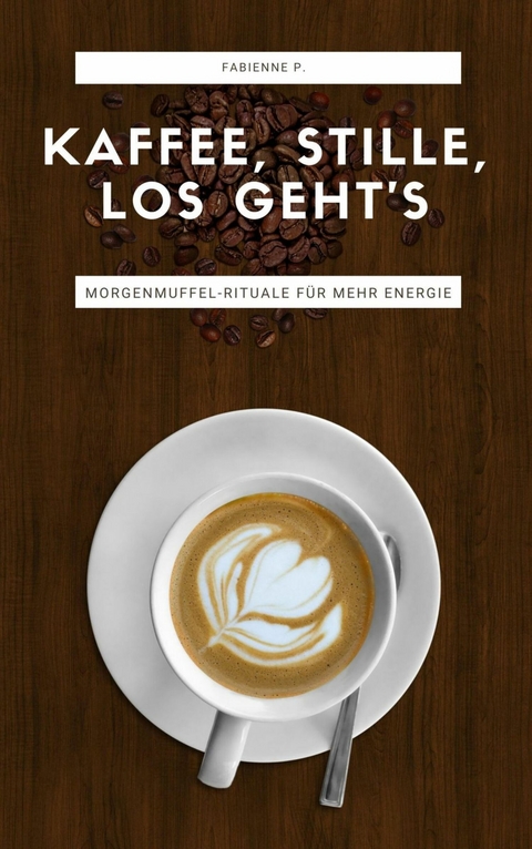 Kaffee, Stille, Los geht&acute;s - Fabienne P.