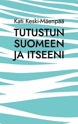 Tutustun Suomeen ja itseeni -  Kati Keski-M&auml;enp&auml;&auml;