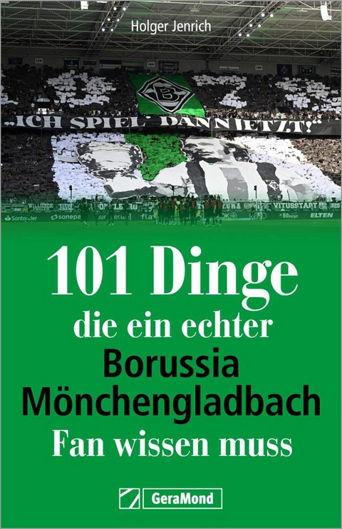 101 Dinge, die ein echter Borussia-M&ouml;nchengladbach-Fan wissen muss - Holger Jenrich