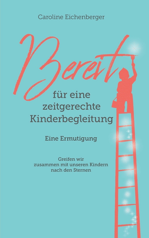 Bereit f&uuml;r eine zeitgerechte Kinderbegleitung -  Caroline Eichenberger