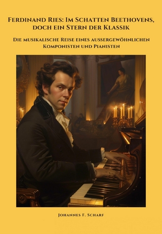 Ferdinand Ries: Im Schatten Beethovens, doch ein Stern der Klassik