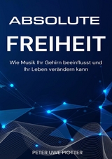 Absolute Freiheit - Peter Uwe Piotter