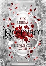 Rosenrot - Die Farbe von Schnee -  Alex J. Nitrak