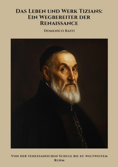 Das Leben und Werk  Tizians: Ein Wegbereiter der Renaissance - Domenico Baffi
