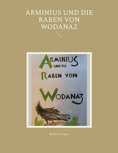 Arminius und die Raben von Wodanaz - Baldur Airinger