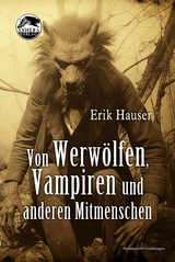 Von Werw&ouml;lfen, Vampiren und anderen Mitmenschen -  Erik Hauser