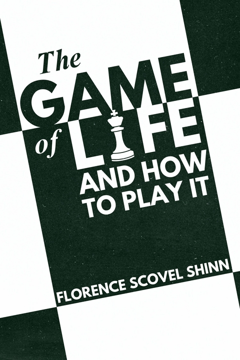 The Game of Life and How to Play it - Florence Scovel Shinn