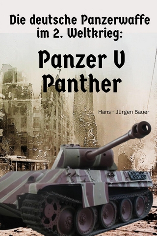 Die deutsche Panzerwaffe im 2. Weltkrieg: Panzer V Panther