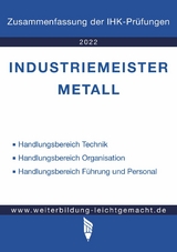 Industriemeister Metall - Zusammenfassung der IHK-Pr&uuml;fungen (E-Book) -  Weiterbildung Leichtgemacht