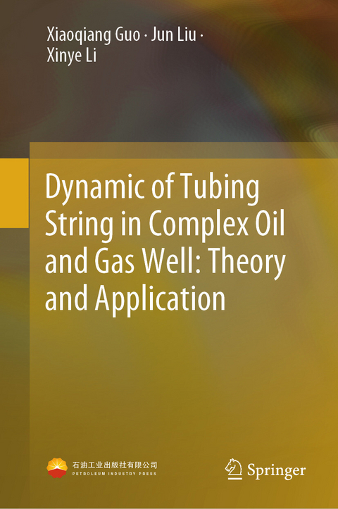 Dynamic of Tubing String in Complex Oil and Gas Well: Theory and Application - Xiaoqiang Guo, Jun Liu, Xinye Li