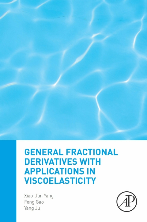 General Fractional Derivatives with Applications in Viscoelasticity -  Feng Gao,  Yang Ju,  Xiao-Jun Yang