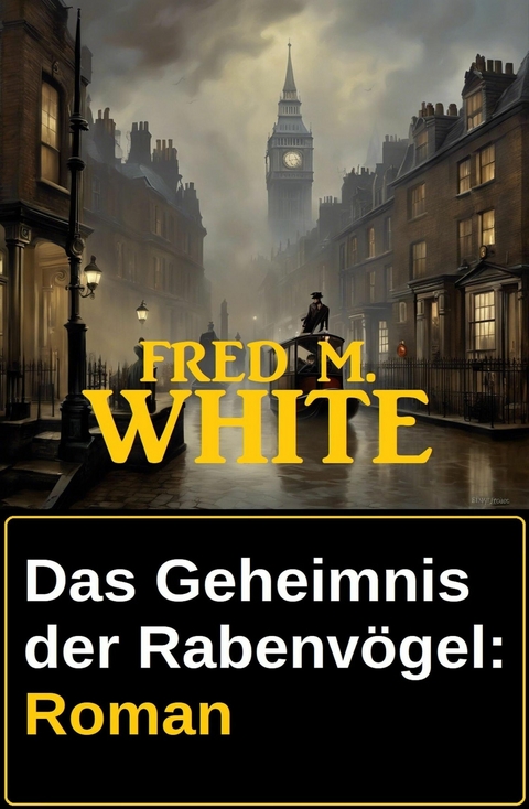 Das Geheimnis der Rabenv&ouml;gel: Roman -  Fred M. White