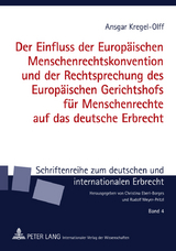 Der Einfluss der Europaeischen Menschenrechtskonvention und der Rechtsprechung des Europaeischen Gerichtshofs fuer Menschenrechte auf das deutsche Erbrecht - Ansgar Kregel-Olff