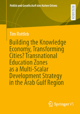 Building the Knowledge Economy, Transforming Cities? Transnational Education Zones as a Multi-Scalar Development Strategy in the Arab Gulf Region - Tim Rottleb