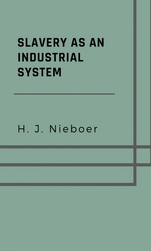 Slavery as an industrial system - H. J. Nieboer