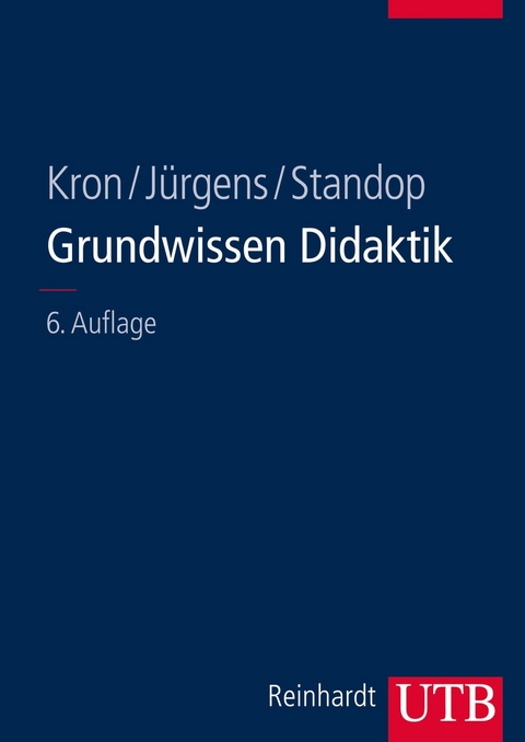 Grundwissen Didaktik - Friedrich W. Kron, Eiko J&uuml;rgens, Jutta Standop