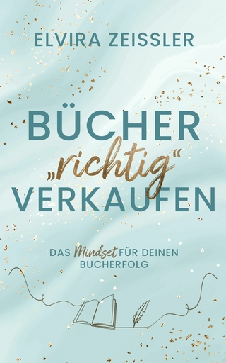 Bücher 'richtig' verkaufen: Das Mindset für deinen Bucherfolg I von SPIEGEL-Bestsellerautorin Elvira Zeissler