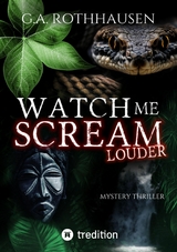 WATCH ME SCREAM - LOUDER - G.A. Rothhausen
