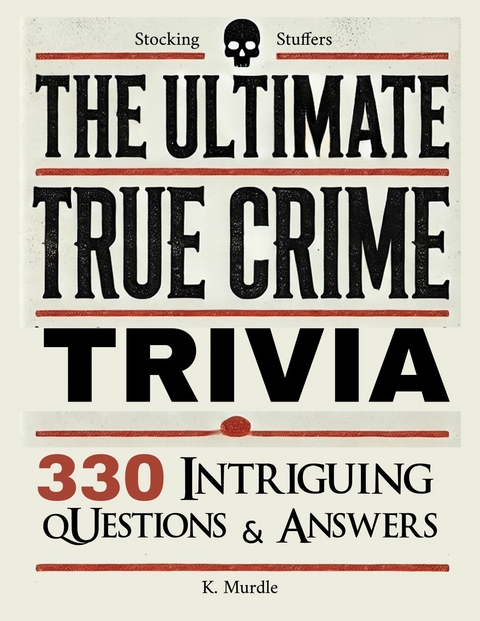 Stocking Stuffers The Ultimate True Crime Trivia -  K. Murdle