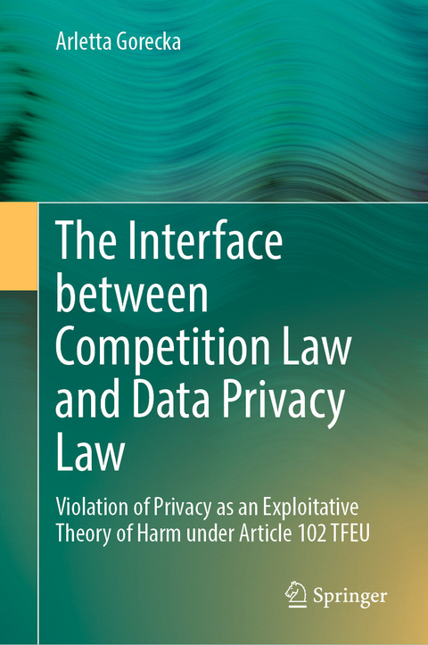 The Interface between Competition Law and Data Privacy Law - Arletta Gorecka