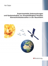 Experimentelle Untersuchungen und Systemstudien zur Einsatzfähigkeit flexibler Dünnschichtsolarzellen in der Raumfahrt - Kai Zajac
