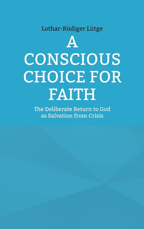 A Conscious Choice for Faith - Lothar-R&uuml;diger L&uuml;tge