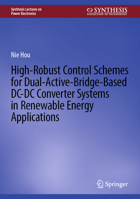 High-Robust Control Schemes for Dual-Active-Bridge-Based DC&ndash;DC Converter Systems in Renewable Energy Applications - Nie Hou