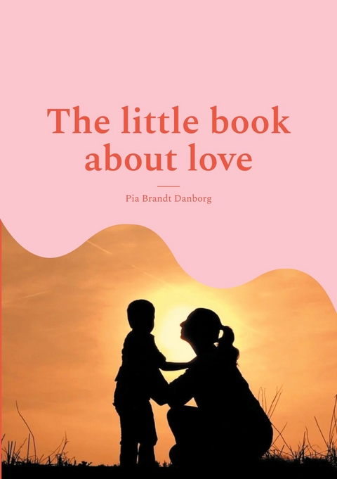 The little book about love - Pia Brandt Danborg