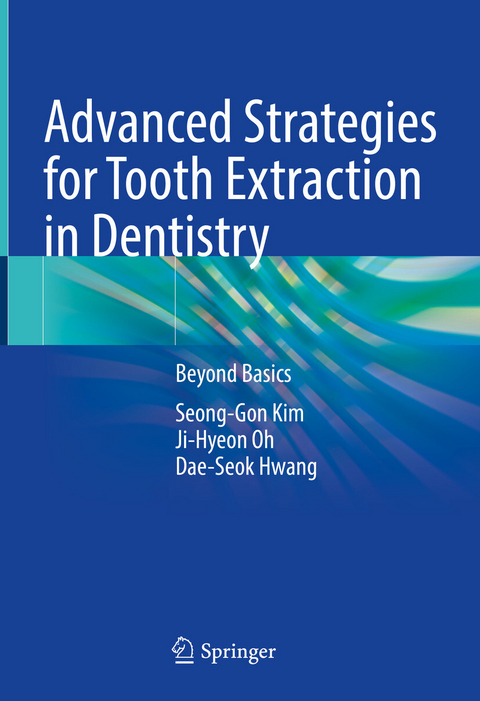 Advanced Strategies for Tooth Extraction in Dentistry - Seong-Gon Kim, Ji-Hyeon Oh, Dae-Seok Hwang