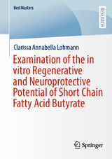 Examination of the in vitro Regenerative and Neuroprotective Potential of Short Chain Fatty Acid Butyrate - Clarissa Annabella Lohmann