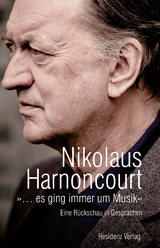 &raquo;&hellip; es ging immer um Musik&laquo; - Nikolaus Harnoncourt