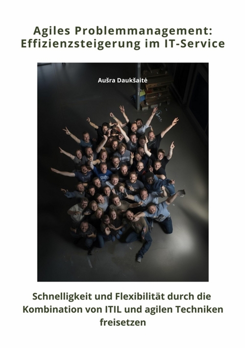 Agiles  Problemmanagement:  Effizienzsteigerung im  IT-Service - Au&scaron;ra Dauk&scaron;aitė