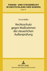 Rechtsschutz gegen Ma&szlig;nahmen der steuerlichen Au&szlig;enpr&uuml;fung - Anne Keller