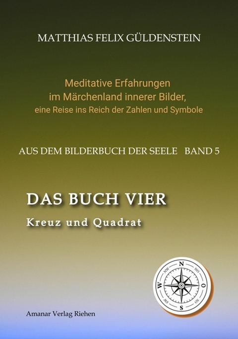 DAS BUCH VIER; Bedeutung der Himmelsrichtungen; Vier Elemente - vier Farben im Kartenspiel; Das Tetragrammaton Iod-He-Wav-He; Daleth = 4 und T&uuml;re; - Matthias Felix G&uuml;ldenstein