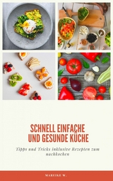 schnell einfache und gesunde Küche - Mareike W.