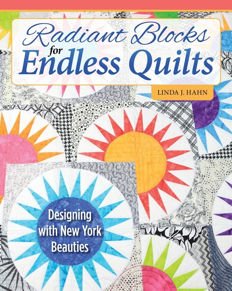 Radiant Blocks for Endless Quilts - Linda J. Hahn