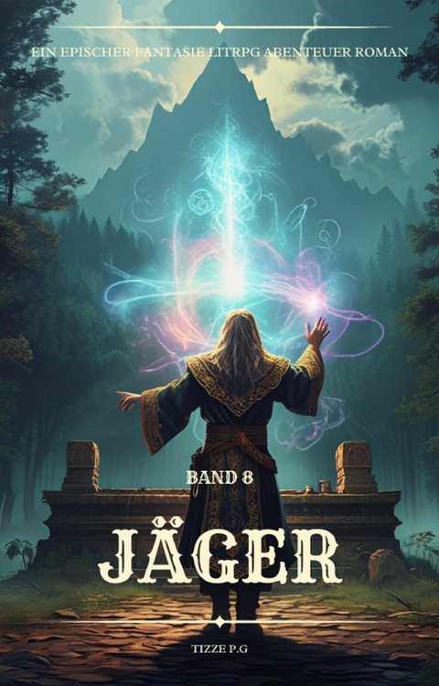 J&auml;ger:Ein Epischer Fantasie LitRPG Abenteuer Roman (Band 8) - Tizze P.G