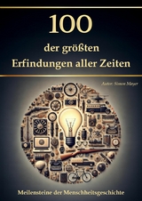 100 der gr&ouml;&szlig;ten Erfindungen aller Zeiten -  Simon Mayer