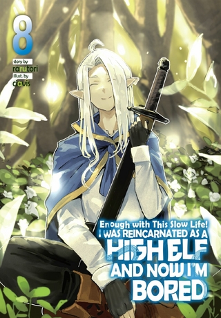 Enough with This Slow Life! I Was Reincarnated as a High Elf and Now I'm Bored: Volume 8