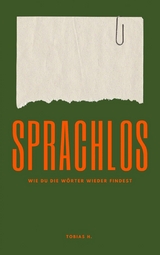 Sprachlos - wie du die W&ouml;rter wieder findest - Tobias Hopfm&uuml;ller