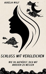 Schluss mit Vergleichen - Aurelia Wolf
