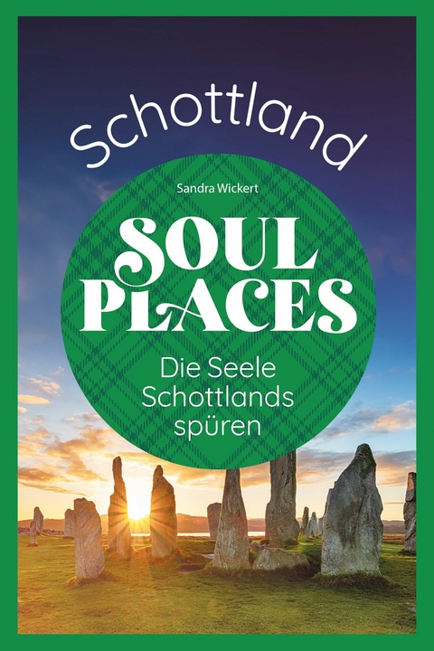 Soul Places Schottland - Die Seele Schottlands sp&uuml;ren -  Sandra Wickert