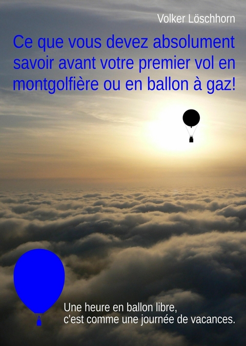 Ce que vous devez absolument savoir avent votre premier vol en montgolfi&egrave;re ou en ballon &agrave; gaz! - Volker L&ouml;schhorn
