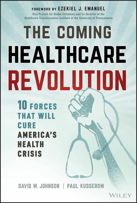 The Coming Healthcare Revolution - David W. Johnson, Paul Kusserow