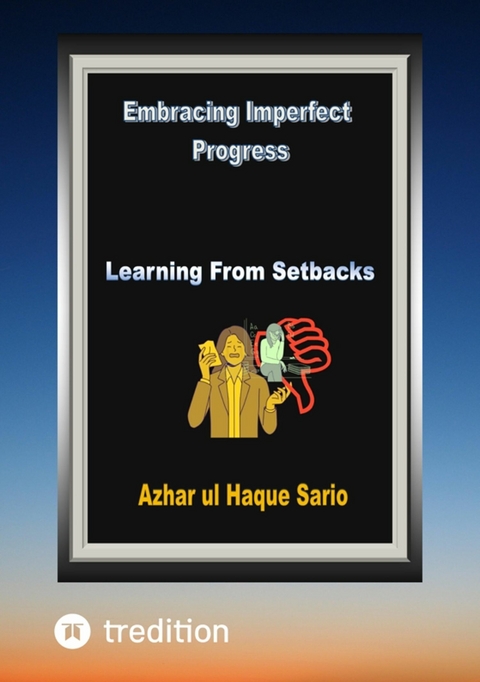 Embracing Imperfect Progress - Azhar Ul Haque Sario