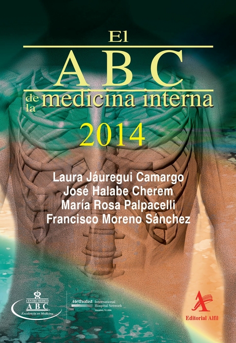 El ABC de la medicina interna 2014 -  Laura J&aacute;uregui Camargo,  Jos&eacute; Halabe Cherem,  Mar&iacute;a Rosa Palpacelli,  Francisco Moreno S&aacute;nchez