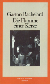 Die Flamme einer Kerze - Bachelard, Gaston