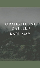 Orangen und Datteln - Karl May